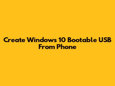 Create Windows 10 Bootable USB From Phone