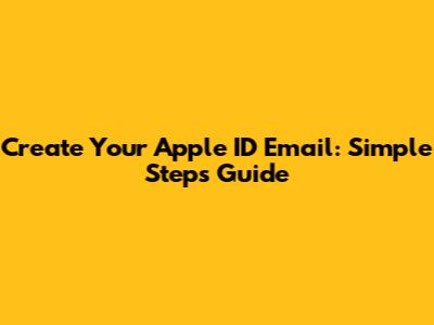 Create Your Apple ID Email: Simple Steps Guide