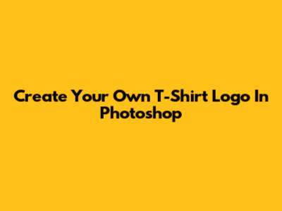 Create Your Own T-Shirt Logo In Photoshop