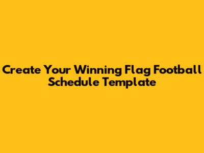 Create Your Winning Flag Football Schedule Template