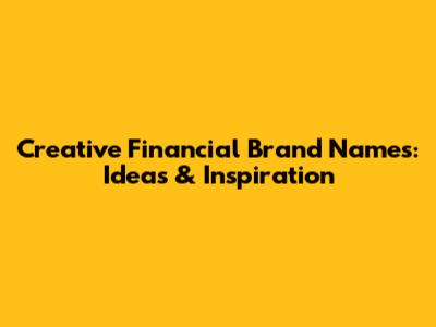 Creative Financial Brand Names: Ideas & Inspiration