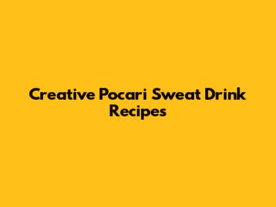 Creative Pocari Sweat Drink Recipes
