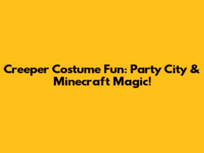 Creeper Costume Fun: Party City & Minecraft Magic!