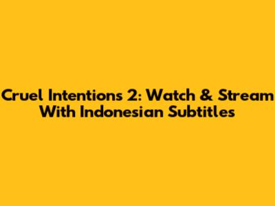 Cruel Intentions 2: Watch & Stream With Indonesian Subtitles