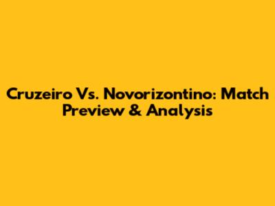 Cruzeiro Vs. Novorizontino: Match Preview & Analysis