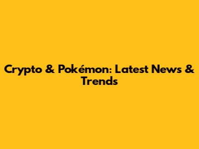 Crypto & Pokémon: Latest News & Trends