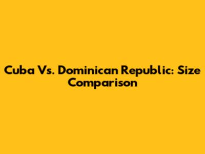 Cuba Vs. Dominican Republic: Size Comparison