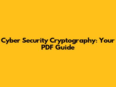 Cyber Security Cryptography: Your PDF Guide