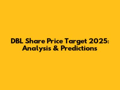 DBL Share Price Target 2025: Analysis & Predictions