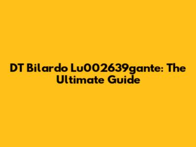 DT Bilardo Lu002639gante: The Ultimate Guide