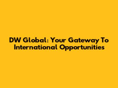 DW Global: Your Gateway To International Opportunities