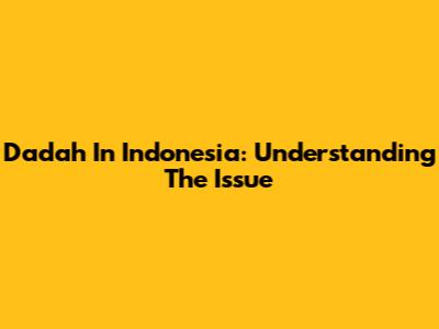 Dadah In Indonesia: Understanding The Issue