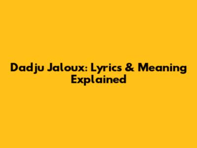 Dadju Jaloux: Lyrics & Meaning Explained