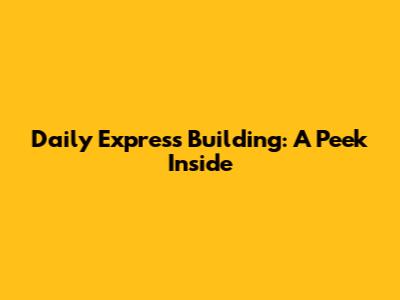 Daily Express Building: A Peek Inside