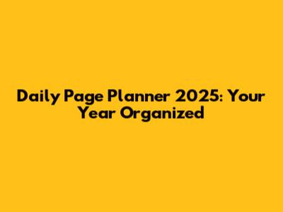 Daily Page Planner 2025: Your Year Organized