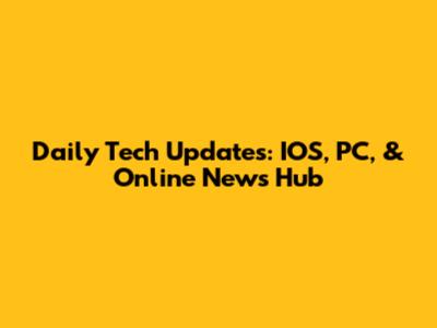 Daily Tech Updates: IOS, PC, & Online News Hub
