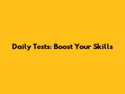 Daily Tests: Boost Your Skills