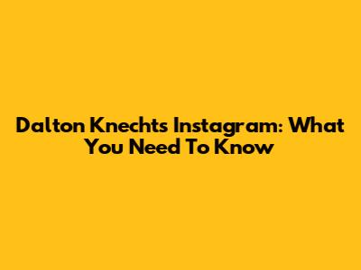 Dalton Knecht's Instagram: What You Need To Know