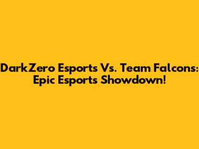 DarkZero Esports Vs. Team Falcons: Epic Esports Showdown!