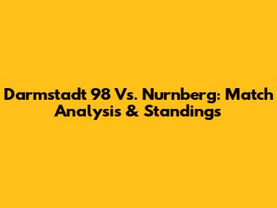 Darmstadt 98 Vs. Nurnberg: Match Analysis & Standings