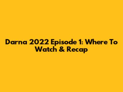 Darna 2022 Episode 1: Where To Watch & Recap
