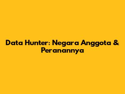 Data Hunter: Negara Anggota & Peranannya