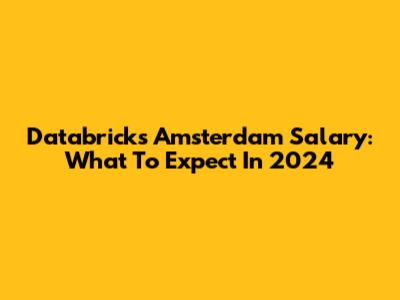 Databricks Amsterdam Salary: What To Expect In 2024
