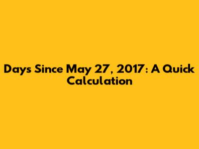 Days Since May 27, 2017: A Quick Calculation