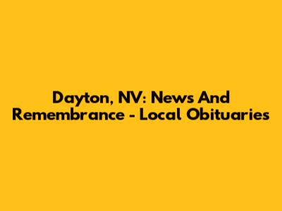 Dayton, NV: News And Remembrance - Local Obituaries