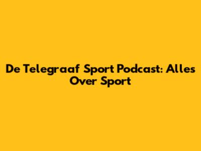 De Telegraaf Sport Podcast: Alles Over Sport