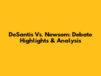 DeSantis Vs. Newsom: Debate Highlights & Analysis