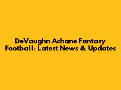 DeVaughn Achane Fantasy Football: Latest News & Updates
