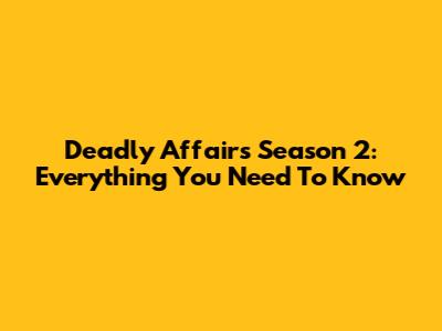 Deadly Affairs Season 2: Everything You Need To Know