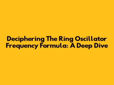 Deciphering The Ring Oscillator Frequency Formula: A Deep Dive