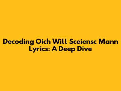 Decoding 'Oich Will Sceiensc Mann' Lyrics: A Deep Dive