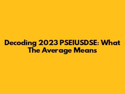 Decoding 2023 PSEIUSDSE: What The Average Means