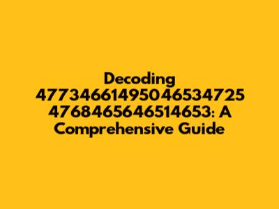 Decoding 47734661495046534725 4768465646514653: A Comprehensive Guide