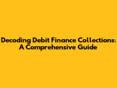 Decoding Debit Finance Collections: A Comprehensive Guide