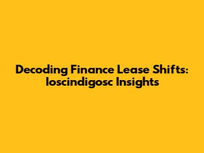 Decoding Finance Lease Shifts: Ioscindigosc Insights