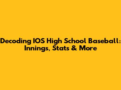 Decoding IOS High School Baseball: Innings, Stats & More