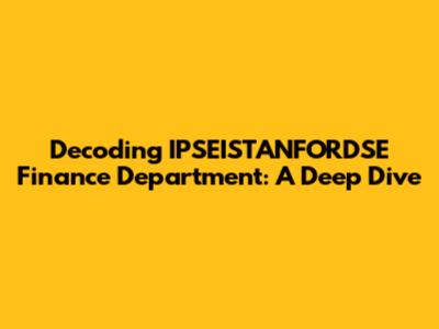 Decoding IPSEISTANFORDSE Finance Department: A Deep Dive