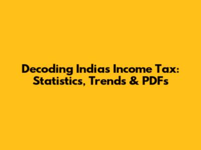 Decoding India's Income Tax: Statistics, Trends & PDFs