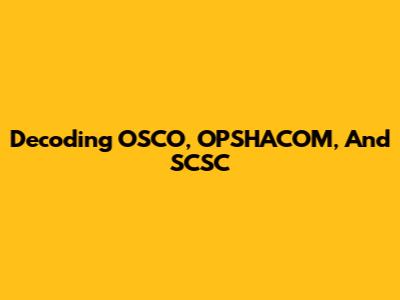 Decoding OSCO, OPSHACOM, And SCSC