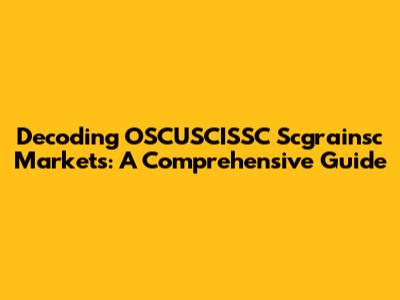 Decoding OSCUSCISSC Scgrainsc Markets: A Comprehensive Guide