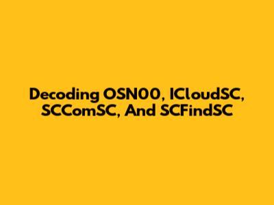 Decoding OSN00, ICloudSC, SCComSC, And SCFindSC