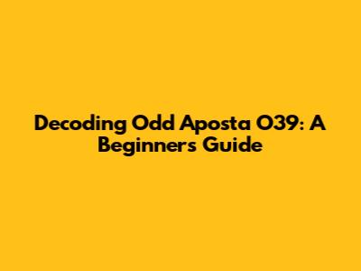 Decoding Odd Aposta O39: A Beginner's Guide