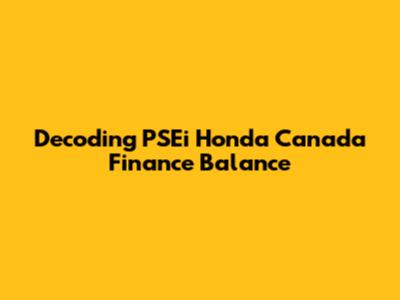 Decoding PSEi Honda Canada Finance Balance