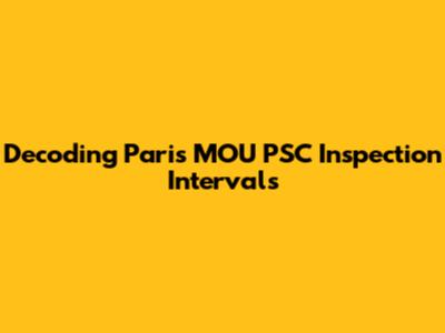 Decoding Paris MOU PSC Inspection Intervals
