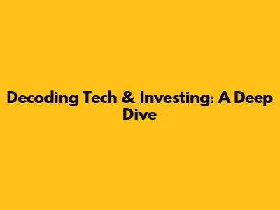 Decoding Tech & Investing: A Deep Dive
