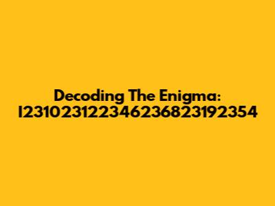 Decoding The Enigma: I231023122346236823192354